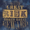 Ã¢â¬ÅWith great risk comes great rewardÃ¢â¬Â famouse quote